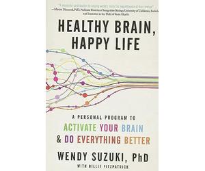 Healthy Brain, Happy Life: A Personal Program to Activate Your Brain and Do Everything Better