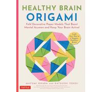 Healthy Brain Origami : Fold Decorative Paper Models that Boost Mental Acumen and Keep Your Brain Active! (Craft a Happier, Healthier Brain!)