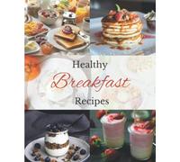 Healthy Breakfast Recipes: 50 best easy and healthy breakfast recipes, cookbook,healthy smoothies recipes,healthy cooking,healthy recipes to go