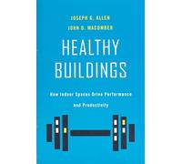 Healthy Buildings: How Indoor Spaces Can Drive Performance and Productivity: How Indoor Spaces Drive Performance and Productivity