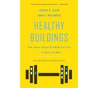 Healthy Buildings: How Indoor Spaces Can Make You Sick-or Keep You Well