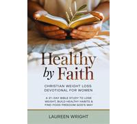Healthy by Faith: Christian Weight Loss Devotional for Women: A 21-Day Bible Study to Lose Weight, Build Healthy Habits & Find Food Freedom God's Way: 1