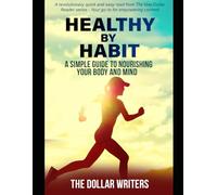 Healthy by Habit: A Simple Guide to Nourishing Your Body and Mind (The $1 Reader Series)