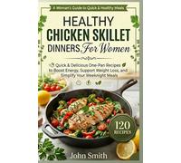 Healthy Chicken Skillet Dinners for Women: Quick & Delicious One-Pan Recipes to Boost Energy, Support Weight Loss, and Simplify Your Weeknight Meals