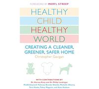 Healthy Child Healthy World: Creating a Cleaner, Greener, Safer Home