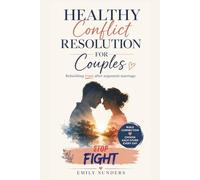 Healthy Conflict Resolution for Couples: Rebuilding trust after argument marriage: Workbook for Developing Emotional Intimacy