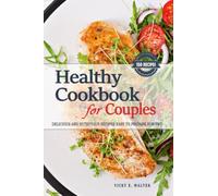 Healthy Cookbook for Couples - Cooking for Two - 150 Healthy Recipes: Healthy Cooking for Couples is a guide to delicious and nutritious recipes easy to prepare and perfect for two people or couples.