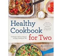 Healthy Cookbook for Two: 175 Simple, Delicious Recipes to Enjoy Cooking for Two