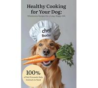 Healthy Cooking for Your Dog: Wholesome Recipes for a Long, Happy Life
