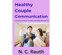 Healthy Couple Communication: A Practical Guide to Peaceful and Happy Married Life