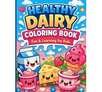 Healthy Dairy Coloring Book for Kids: Fun & Learning Activities with Milk, Cheese & Yogurt | Coloring, Tracing, Counting & More (Healthy food)