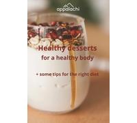 Healthy desserts for a healthy body: + Some tips for the right diet, Simple, High-Protein Desserts, Cakes, Cookies, Pies, and Other without Sugar | 6x9 inches, 74 pages | 40 Recipes