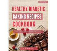 Healthy Diabetic Baking Recipes Cookbook: The Ultimate Collection of Healthy and Delicious Low Sugar Baking Recipes for the Diabetic Diet! (Diabetic Cooking for 2026)