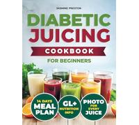 Healthy Diabetic Juicing Cookbooks for Beginners: Master Low GI Recipes for Stable Blood Sugar, Diabetes Management, Weight Control, Enhanced ... Nutrient-Packed Drinks for Every Day
