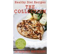 Healthy Diet Recipes - The Collection: 3 Books in 1: Chicken, Soups & Stews, Vegetarian
