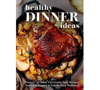 Healthy Dinner Ideas: Discover Robust Flavorsome Tasty Recipes; Nutritious Suppers to End the Busy Workdays (Easy Dinner Ideas)
