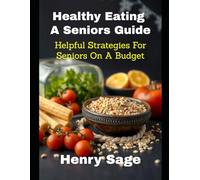 Healthy Eating, A Seniors Guide: Helpful Strategies For Seniors On A Budget