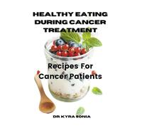 HEALTHY EATING DURING CANCER TREATMENT: Recipes for Cancer Patients