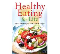 Healthy Eating for Life: Over 100 Simple and Tasty Recipes