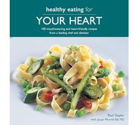 Healthy Eating for your Heart: 100 mouthwatering and heart-friendly recipes from a leading chef and dietitian
