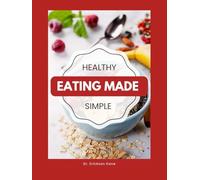 Healthy Eating Made Simple: A Teen’s Guide To Balanced Eating, Better Focus, And Everyday Wellness (Eat Well, Live healthy Series)