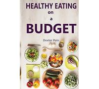Healthy Eating on a Budget: Volume 1 (How to eat healthy on a budget)
