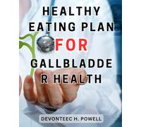 Healthy Eating Plan for Gallbladder Health: Discover the Ultimate Guide to Nourishing Your Gallbladder-and Maintaining Optimal Health