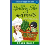 Healthy Eats and Heists: Culinary Cozy Mystery (Another Batch of Baker Cozy Mysteries)