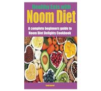 Healthy Eats with Noom Diet: A complete beginners guide to Noom Diet Delights Cookbook