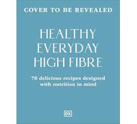 Healthy Everyday High Fibre: 70 Delicious Recipes Designed with Nutrition in Mind