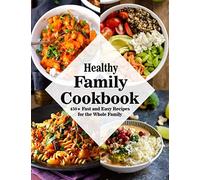 Healthy Family Cookbook: 450+ Fast and Easy Recipes for the Whole Family