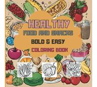 Healthy Food & Snacks Coloring Book: Bold & Easy Designs for Adults and Kids / Simple Drawings With Thick Lines/Many Illustrations Featuring For All ... Habits Coloring Books Series (Book 1))