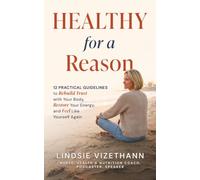 Healthy for a Reason: 12 Practical Guidelines to Rebuild Trust with Your Body, Restore Your Energy, and Feel Like Yourself Again