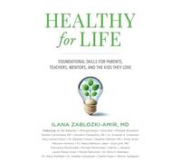 Healthy for Life: Foundational Skills for Parents, Teachers, Mentors, and the Kids They Love
