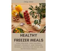 Healthy Freezer Meal Prep Recipes: Easy, High Protein, Low Calorie, Budget-Friendly, and Freezer-Friendly Recipes for Quick and Nutritious Meals: ... and affordable meal prep freezer meals