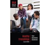 Healthy Friendships : Your Questions Answered