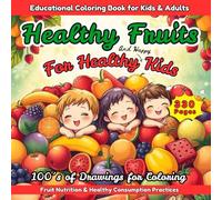 Healthy Fruits for Healthy Kids: Educational Coloring Book for Kids & Adults. Fruit Nutrition & Healthy Consumption Practices. Much more than a ... of fruits and their nutritional properties.