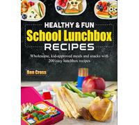 Healthy & Fun School Lunchbox Recipes: Wholesome, kid-approved meals and snacks with 200 easy lunchbox recipes