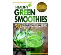 Healthy Green Smoothies: 50 Easy Recipes that will Change Your Life