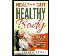 Healthy Gut Healthy Body: 7 Days Eating Right with Diet Analysis Plus Inflammation Solution
