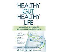 Healthy Gut, Healthy Life: A Scientifically Proven Plan for Reversing Disease and Chronic Illness