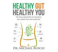 Healthy Gut, Healthy You: The Personalized Plan to Transform Your Health from the Inside Out
