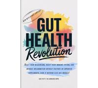 Healthy Gut Revolution: Reset your microbiome, boost your immune system, and manage inflammation without doctors or expensive supplements, even if nothing else has worked!