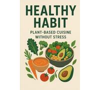 Healthy Habit: Plant-Based Cuisine Without Stress