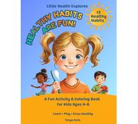Healthy Habits Are Fun!: A Fun Activity & Coloring Book for Kids Ages 4-6 | Learn Healthy Habits, Hygiene, and Daily Routines Through Interactive Stories (Little Health Explorers)