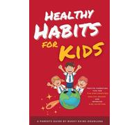 Healthy Habits for Kids: Positive Parenting Tips for Fun Kids Exercises, Healthy Snacks and Improved Kids Nutrition (1) (Habits for Happy Kids)