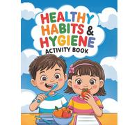 Healthy Habits & Hygeine Activity Book: A foundation for Growth & Lifelong Wellness