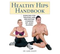 Healthy Hips Handbook: Exercises for Treating and Preventing Common Hip Joint Injuries: 144