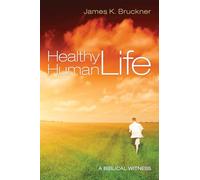 Healthy Human Life: A Biblical Witness
