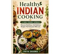 Healthy Indian Cooking: A Family-Friendly Approach: Discover Nutritious And Delicious Recipes That Everyone Will Love. (BEAU LYONS KITCHEN)
